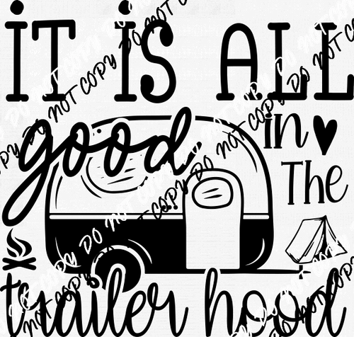 It is All Good in the Trailer Hood DTF Transfer - We Print U Press DTF Transfers