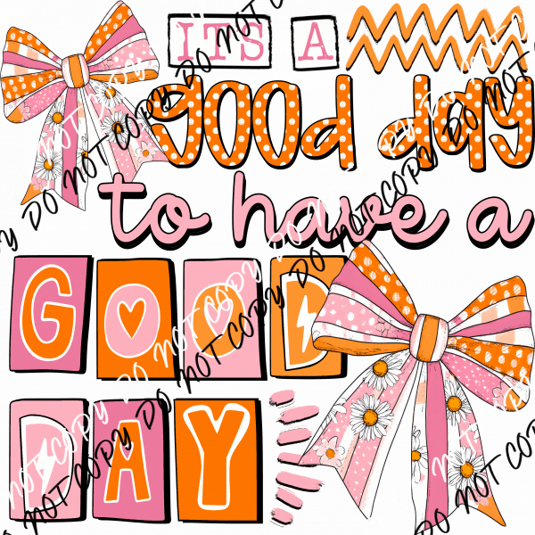 It’s a Good Day DTF Transfer - We Print U Press DTF Transfers