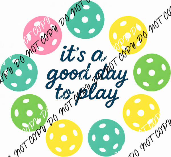 Its a Good Day to Play Pickleball DTF Transfer - We Print U Press DTF Transfers