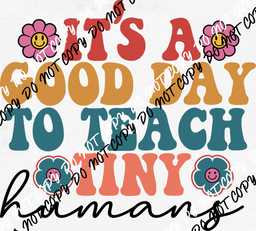 It's a Good Day to Teach Tiny Humans - We Print U Press DTF Transfers