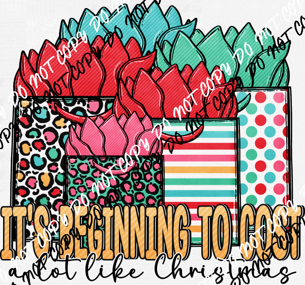 It's Beginning to Cost a Lot Like Christmas DTF Transfer - We Print U Press DTF Transfers