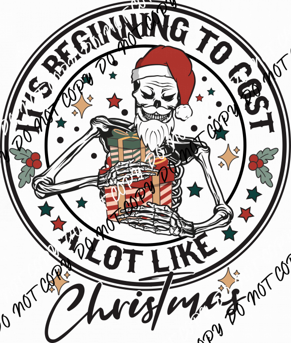 It’s Beginning to Cost a Lot Like Christmas Skeleton - We Print U Press DTF Transfers