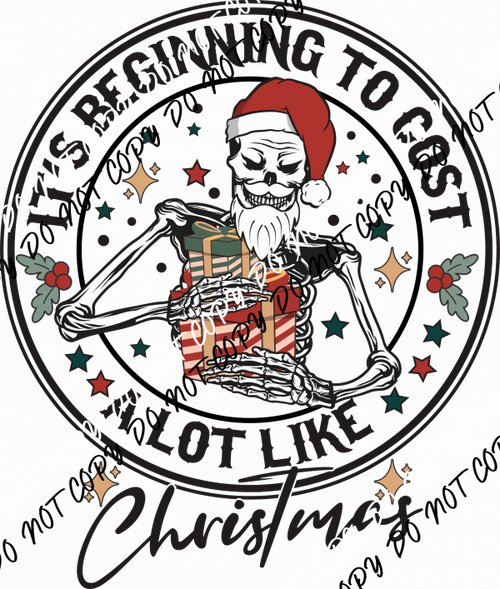 It’s Beginning to Cost a Lot Like Christmas Skeleton - We Print U Press DTF Transfers