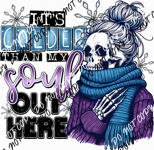 It's Colder than My Soul Out Here Skeleton DTF Transfer - We Print U Press DTF Transfers