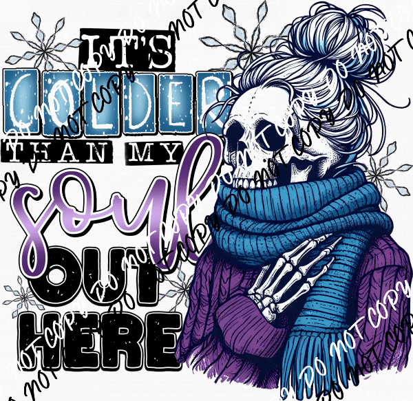 It's Colder than My Soul Out Here Skeleton DTF Transfer - We Print U Press DTF Transfers