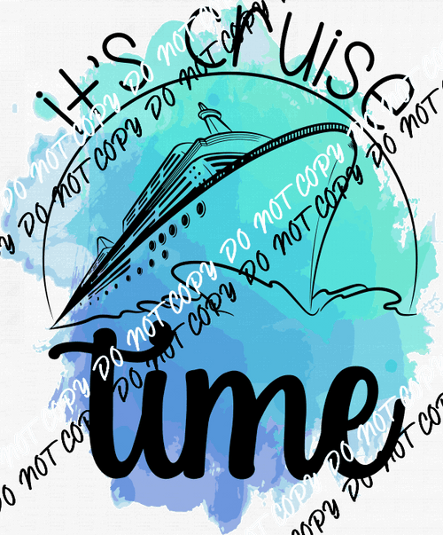 It's Cruise Time Water color DTF Transfer - We Print U Press DTF Transfers