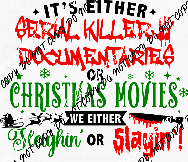 It's Either Serial Killer Documentaries or Christmas Movies Black Text DTF Transfer - We Print U Press DTF Transfers