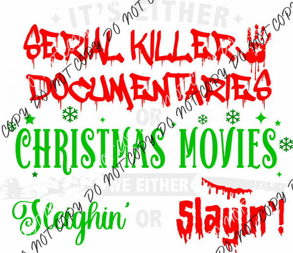 Its Either Serial Killer Documentaries Or Christmas Movies White Text Dtf Transfer