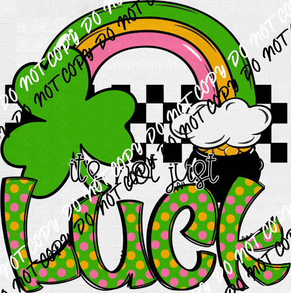 It’s Not Just Luck DTF Transfer - We Print U Press DTF Transfers