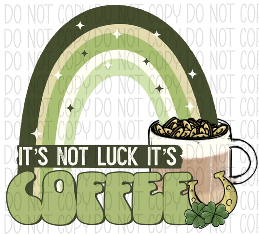 Its Not Luck Coffee Dtf Transfer