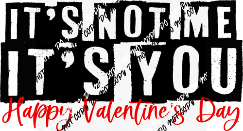 It's Not Me, It's You DTF Transfer - We Print U Press DTF Transfers