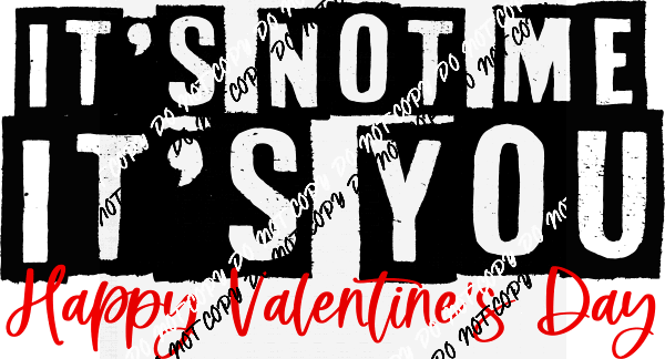 It's Not Me, It's You DTF Transfer - We Print U Press DTF Transfers