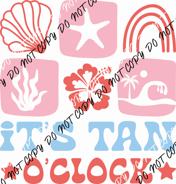 It’s Tan O’Clock DTF Transfer - We Print U Press DTF Transfers