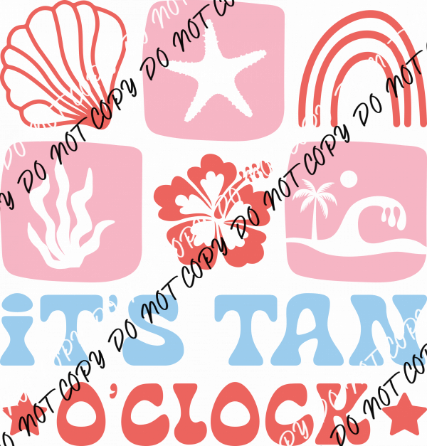 It’s Tan O’Clock DTF Transfer - We Print U Press DTF Transfers