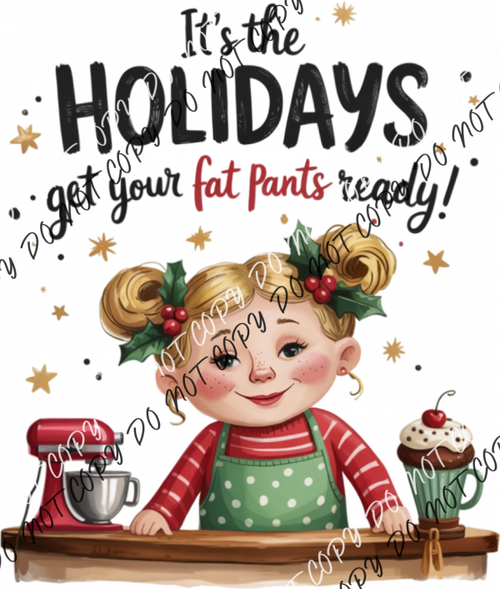 It’s the Holidays Get Your Fat Pants Ready DTF Transfer RTP DTF Transfers