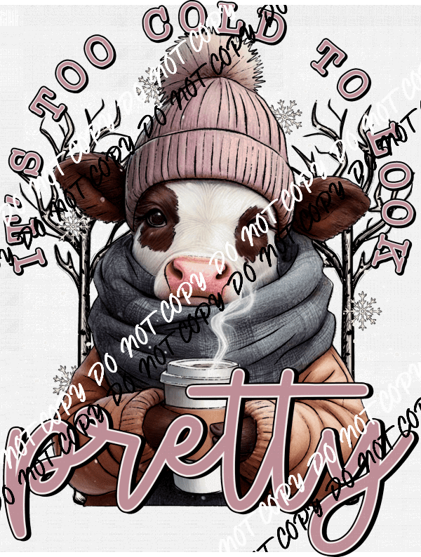 It's too Cold to look Pretty Cow DTF Transfer - We Print U Press DTF Transfers