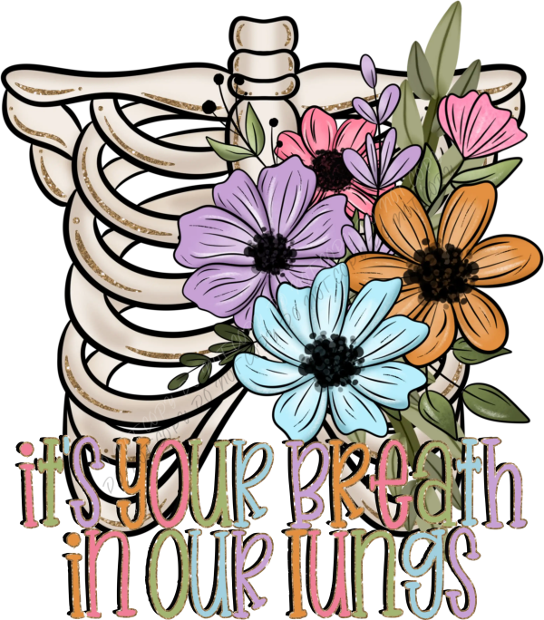 It’s Your Breath in Our Lungs DTF Transfer - RTP DTF Transfer