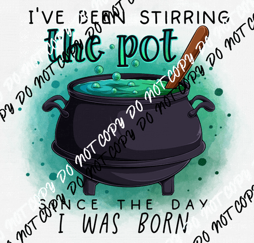 Ive Been Stirring the Pot DTF Transfer - We Print U Press DTF Transfers