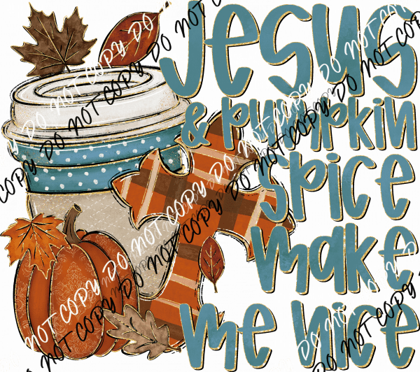 Jesus and Pumpkin Spice Make Me Nice DTF Transfer - We Print U Press DTF Transfers
