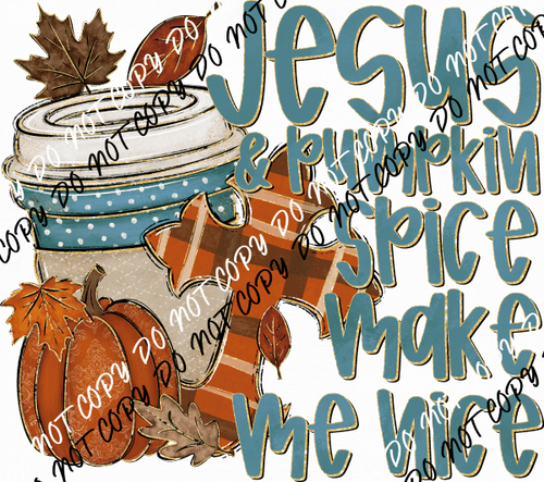 Jesus and Pumpkin Spice Make Me Nice DTF Transfer - We Print U Press DTF Transfers