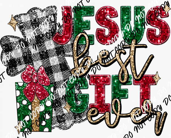 Jesus Best Gift Ever faux sequin and embroidery DTF Transfer - We Print U Press DTF Transfers