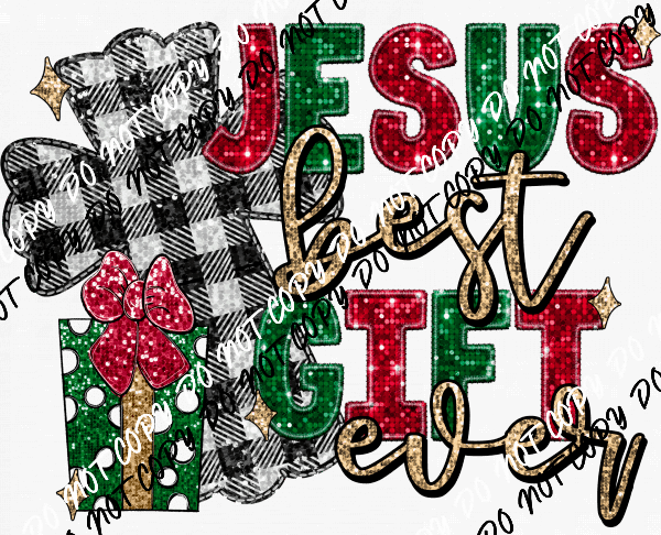 Jesus Best Gift Ever faux sequin and embroidery DTF Transfer - We Print U Press DTF Transfers