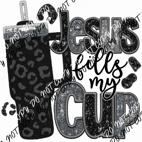 Jesus Fills My Cup faux sequin and embroidery DTF Transfer - We Print U Press DTF Transfers