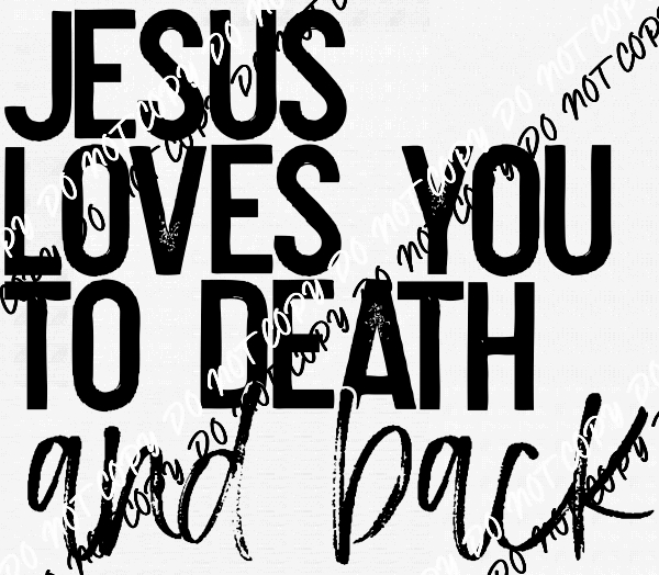Jesus Loves You to Death and Back DTF Transfer - We Print U Press DTF Transfers