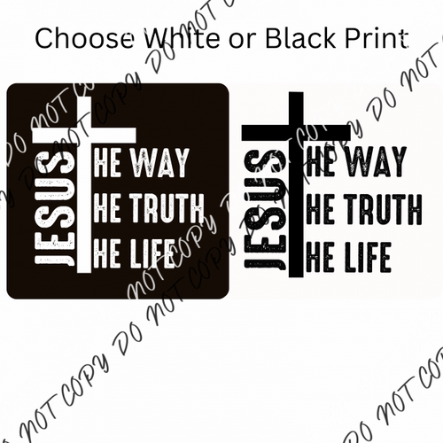 Jesus The Way Truth Life White Or Black Print Dtf Transfer Rtp Transfers