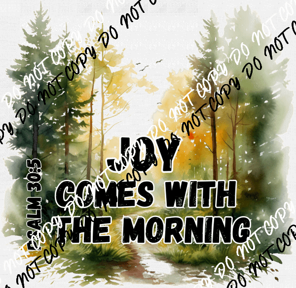 Joy Comes with the Morning DTF Transfer - We Print U Press DTF Transfers