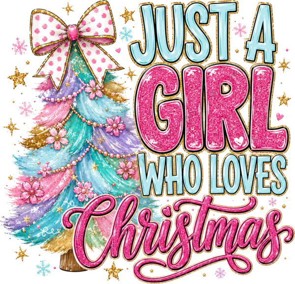 Colorful Christmas tree with pink bow and flowers, ready to press dtf transfer design with glitter text saying Just A Girl Who Loves Christmas