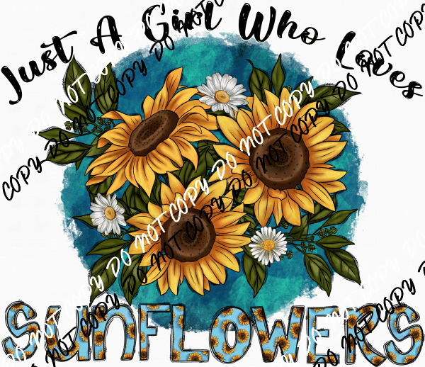 Just a Girl Who Loves Sunflowers DTF Transfer - We Print U Press DTF Transfers