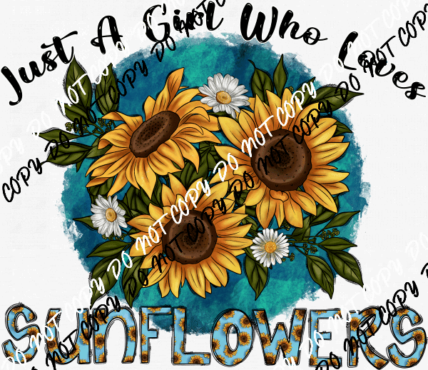 Just a Girl Who Loves Sunflowers DTF Transfer - We Print U Press DTF Transfers