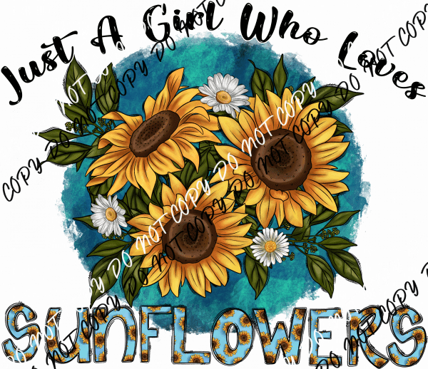 Just a Girl Who Loves Sunflowers DTF Transfer - We Print U Press DTF Transfers