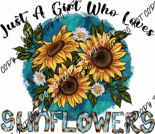 Just a Girl Who Loves Sunflowers DTF Transfer - We Print U Press DTF Transfers