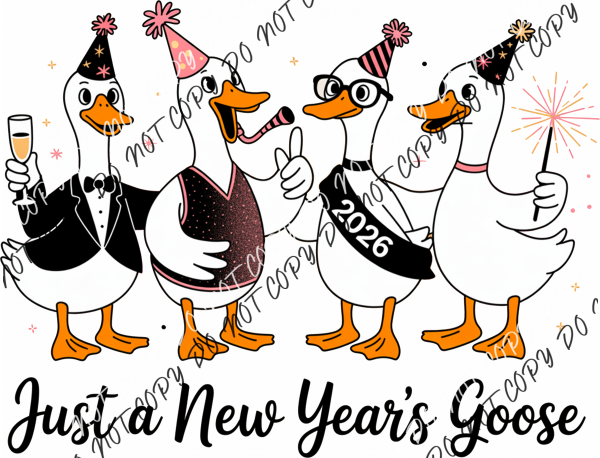 Just a New Year’s Goose 2026 DTF Transfer RTP DTF Transfers