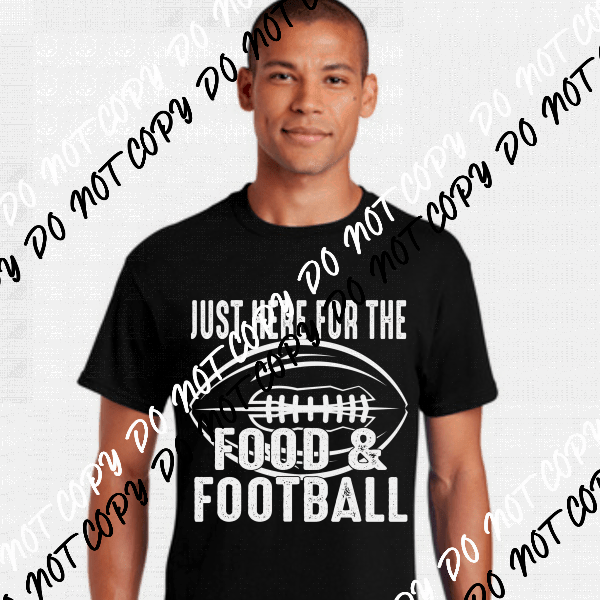 Just Here for the Food & Football White or Black Print DTF Transfer - We Print U Press DTF Transfers