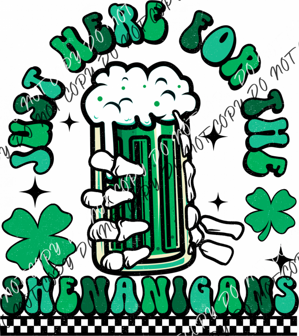 Just Here For The Shenanigans Green Beer Dtf Transfer