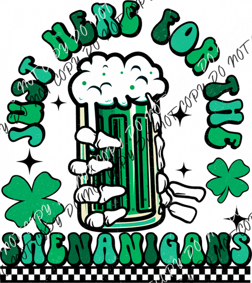 Just Here For The Shenanigans Green Beer Dtf Transfer