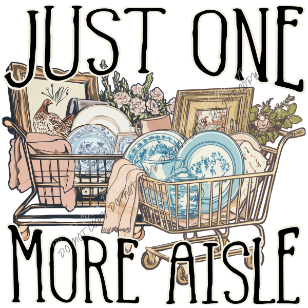 Just One More Aisle DTF Transfer RTP DTF Transfers