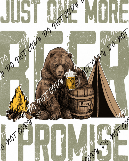 Just One More Beer I Promise - We Print U Press DTF Transfers