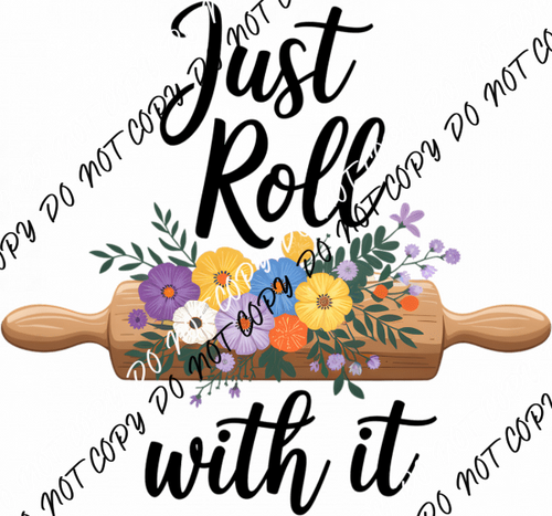 Just Roll With It DTF Transfer - We Print U Press DTF Transfers