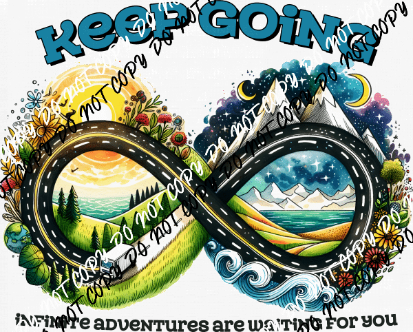 Keep Going Infinite Adventures DTF Transfer - We Print U Press DTF Transfers