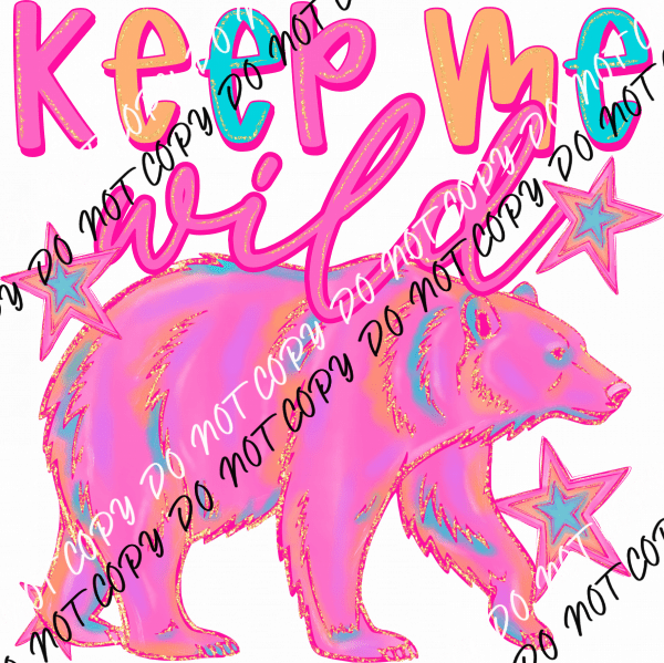 Keep Me Wild Bear DTF Transfer - We Print U Press DTF Transfers