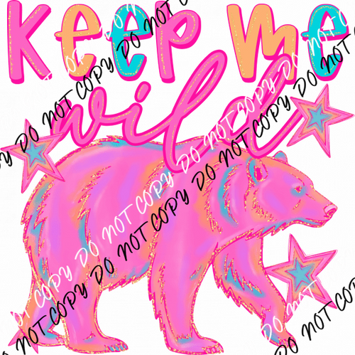 Keep Me Wild Bear DTF Transfer - We Print U Press DTF Transfers