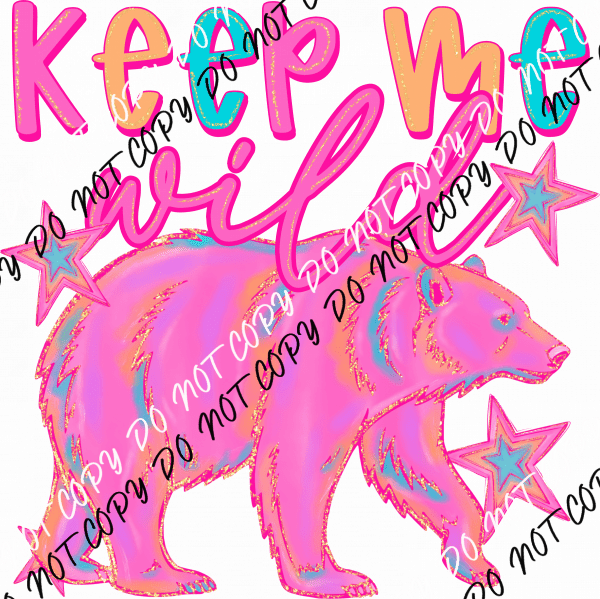 Keep Me Wild Bear DTF Transfer - We Print U Press DTF Transfers