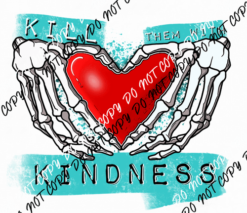 Kill Them with Kindness DTF Transfer - We Print U Press DTF Transfers