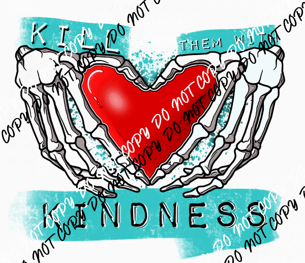 Kill Them with Kindness DTF Transfer - We Print U Press DTF Transfers