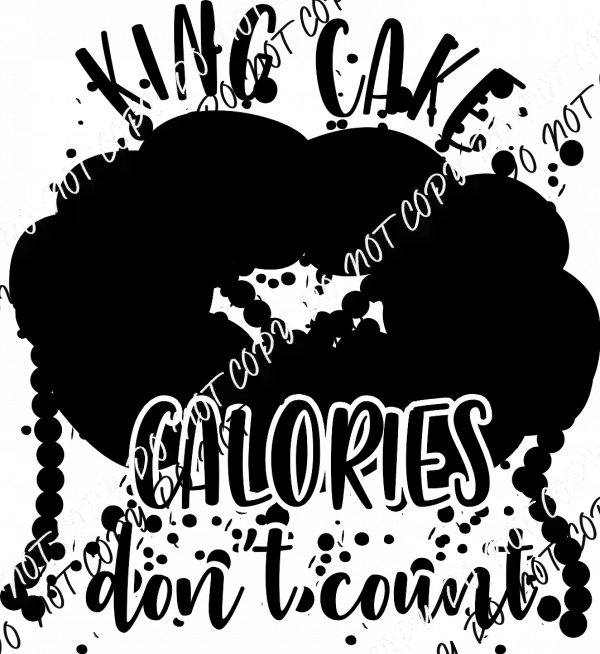 King Cake Calories Don't Count - We Print U Press DTF Transfers