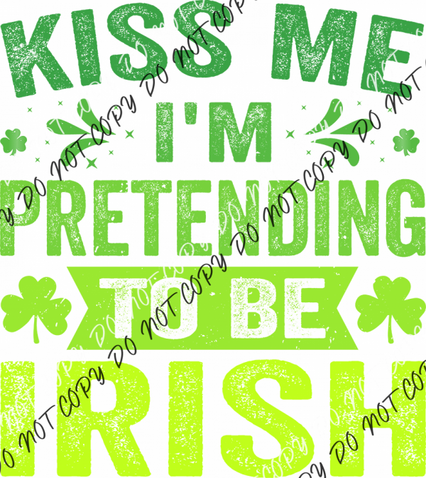 Kiss Me I’m Pretending to Be Irish DTF Transfer RTP DTF Transfers